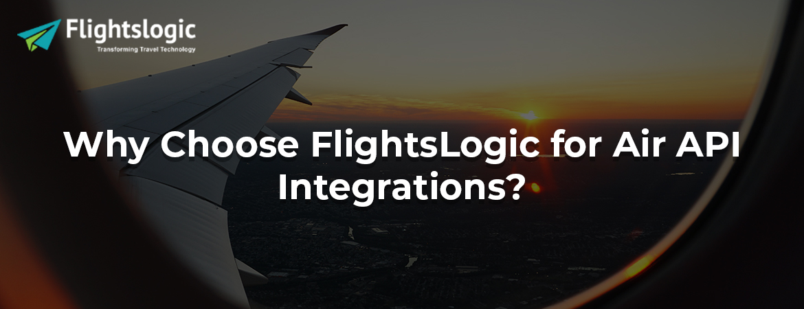 Why Choose FlightsLogic for Air API Integrations?