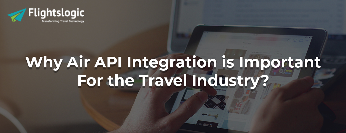 Why Air API Integration is Important For the Travel Industry?