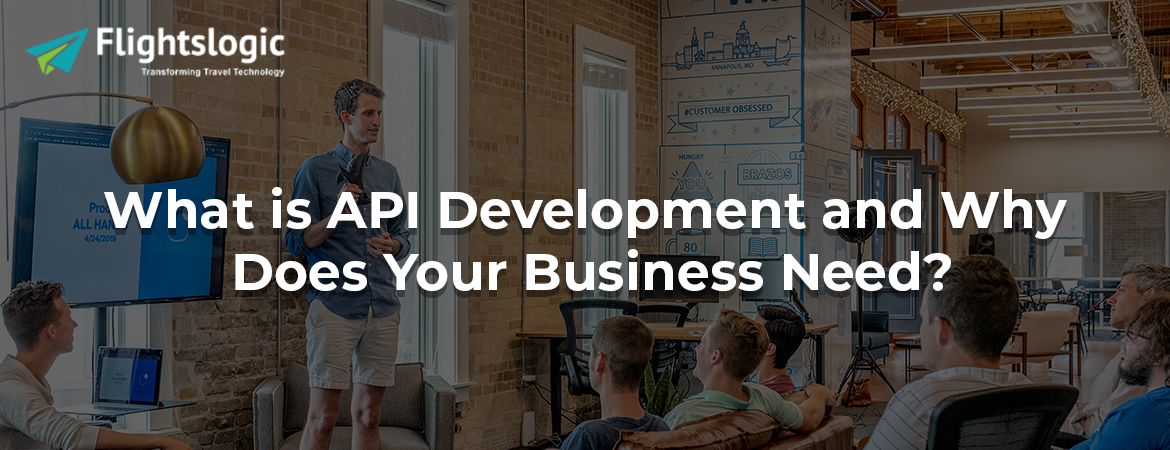 What is API Development and Why Does Your Business Need?