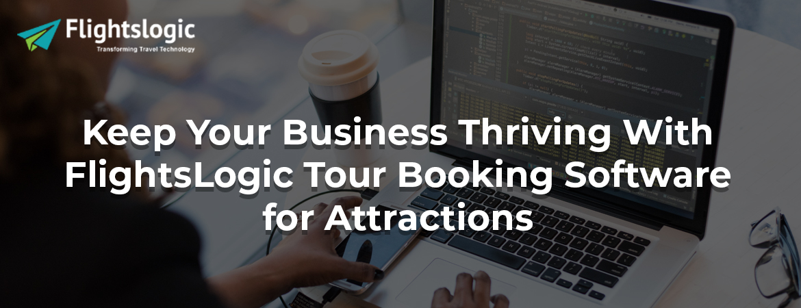 Keep Your Business Thriving With FlightsLogic Tour Booking Software for Attractions