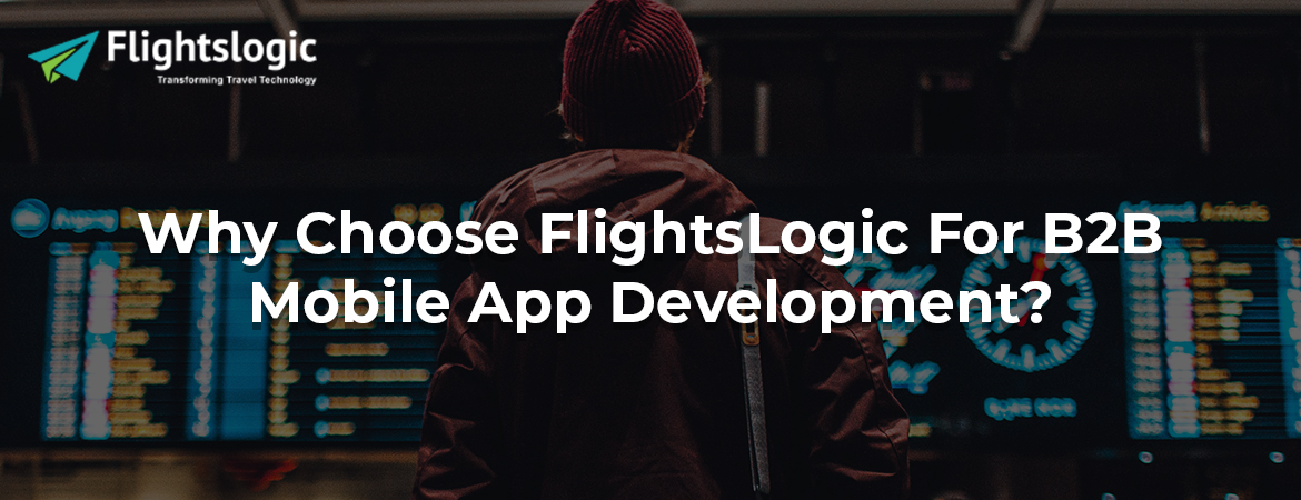 Why Choose FlightsLogic For B2B Mobile App Development?