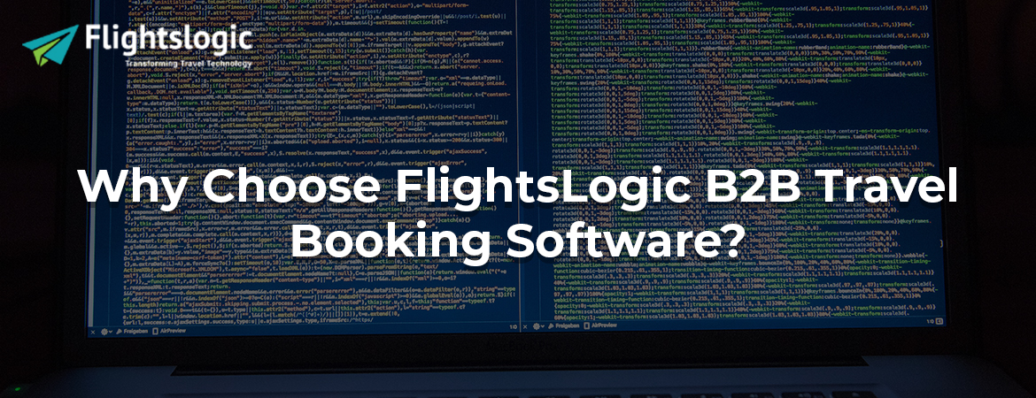 Why Choose FlightsLogic B2B Travel Booking Software?