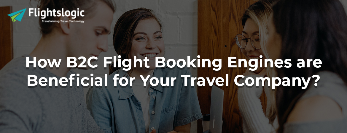 How B2C Flight Booking Engines are Beneficial for Your Travel Company?