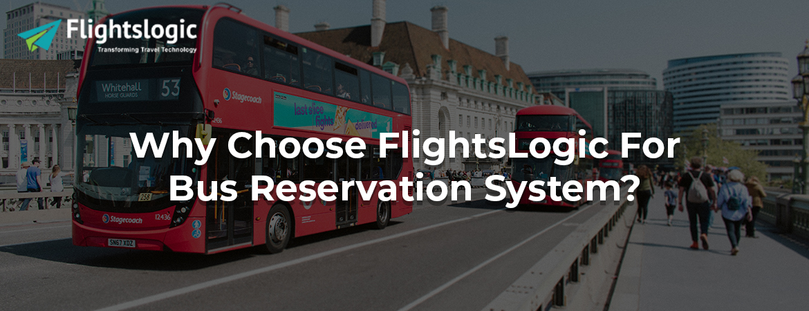 Why Choose FlightsLogic For Bus Reservation System?