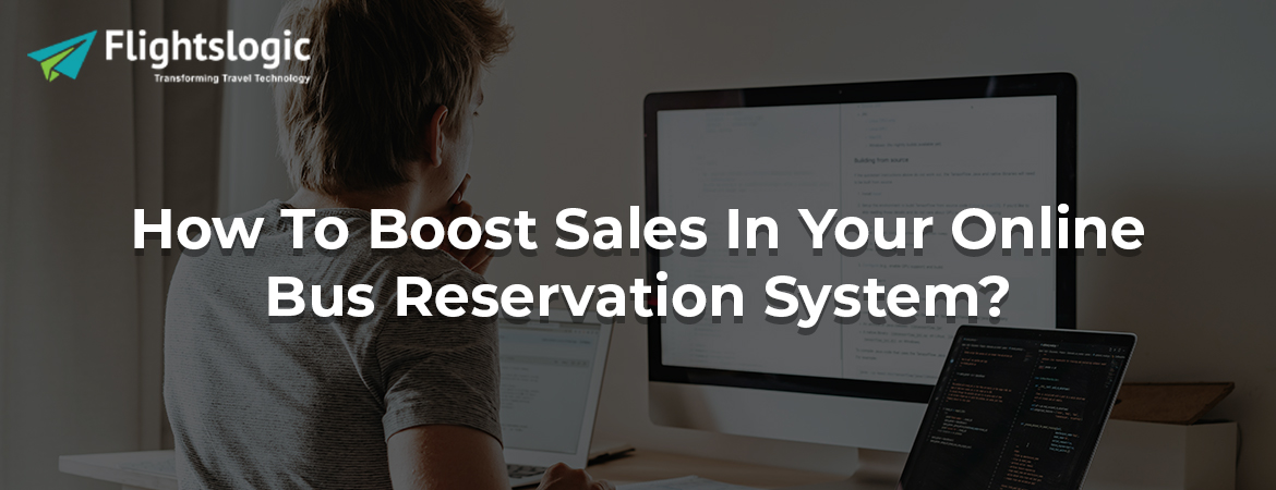 How To Boost Sales In Your Online Bus Reservation System?