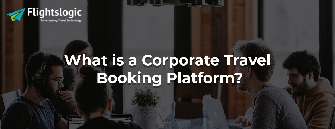 What is a Corporate Travel Booking Platform?