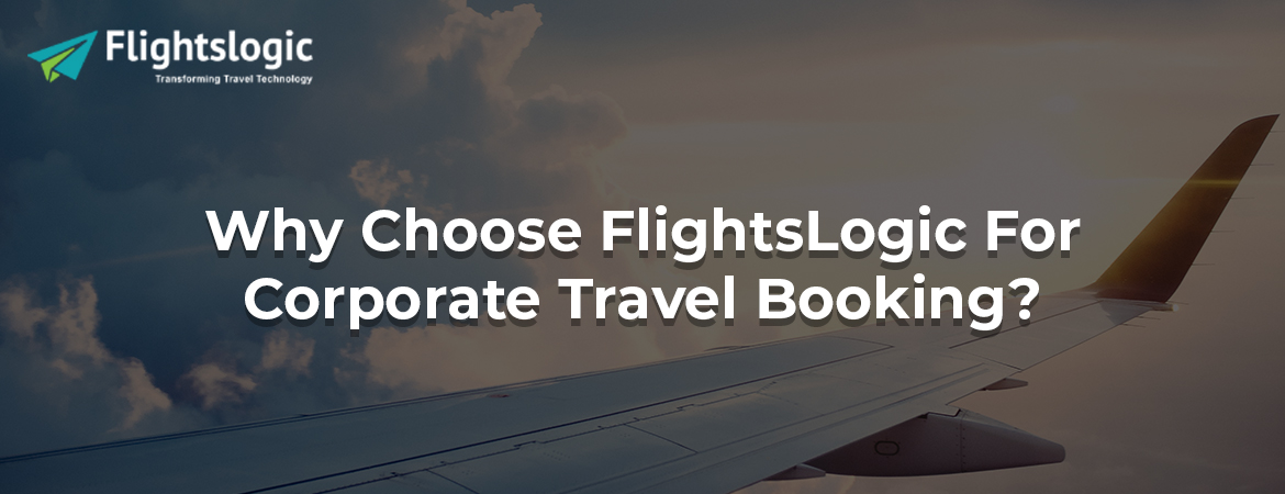 Why Choose FlightsLogic For Corporate Travel Booking?