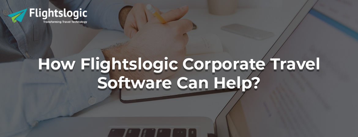 How Flightslogic Corporate Travel Software Can Help?