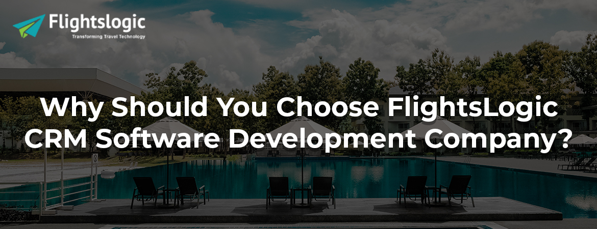 Why Should You Choose FlightsLogic CRM Software Development Company?