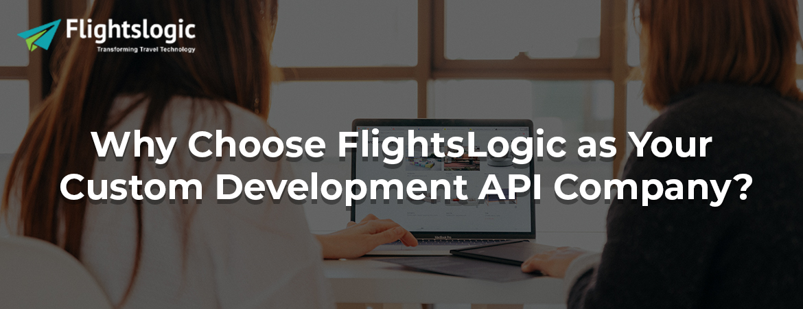 Why Choose FlightsLogic as Your Custom Development API Company?