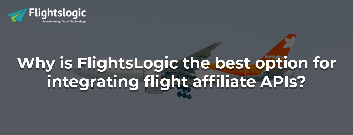 Why is FlightsLogic the best option for integrating flight affiliate APIs?