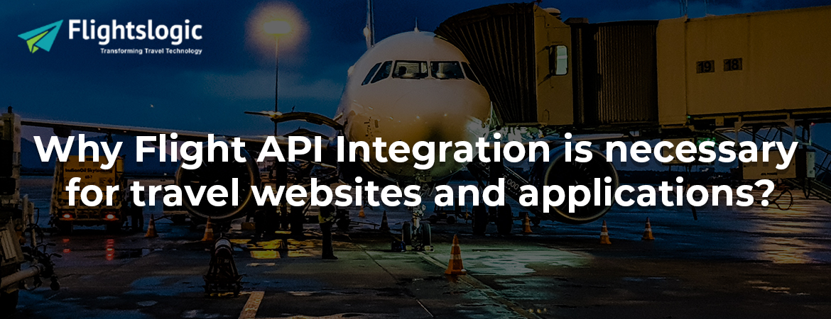 Why Flight API Integration is necessary for travel websites and applications?