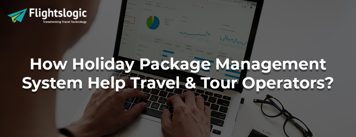 How Holiday Package Management System Help Travel & Tour Operators?