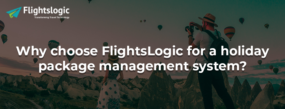 Why choose FlightsLogic for a holiday package management system? 