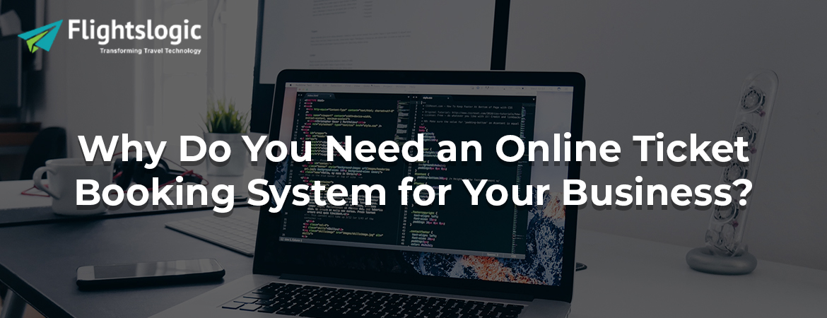 Why Do You Need an Online Ticket Booking System for Your Business?