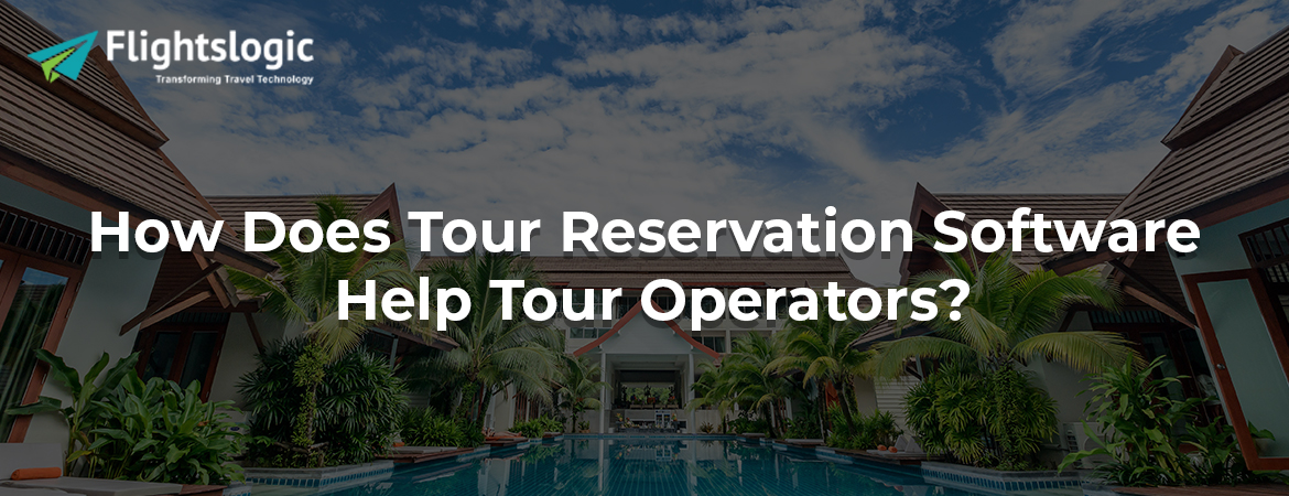 How Does Tour Reservation Software Help Tour Operators?