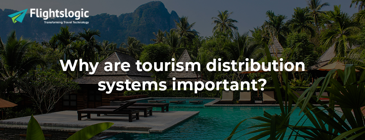 Why are tourism distribution systems important?