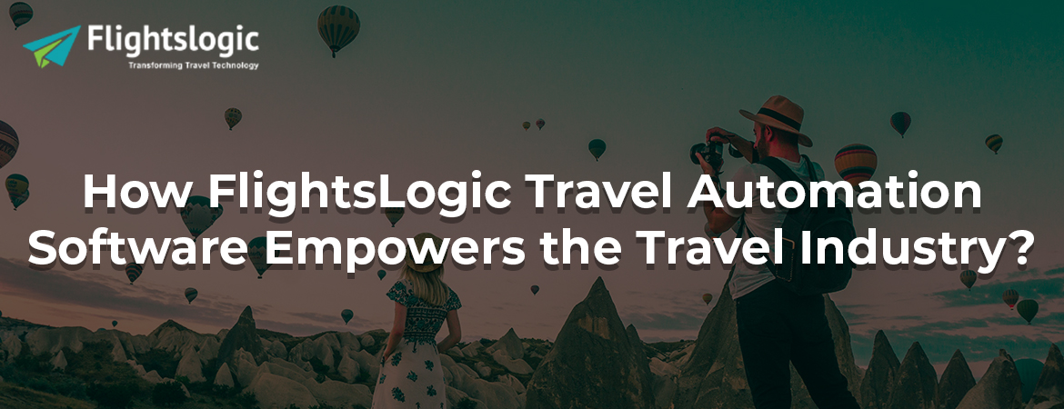 How FlightsLogic Travel Automation Software Empowers the Travel Industry?