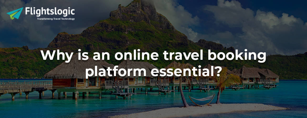 Why is an online travel booking platform essential?