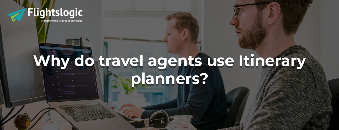 Why do travel agents use Itinerary planners?