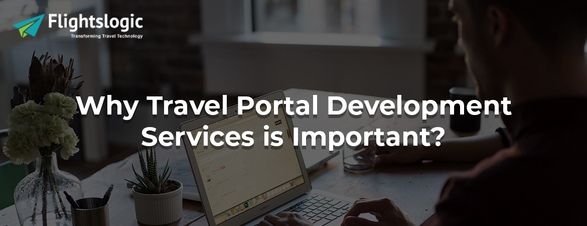 Why Travel Portal Development Services is Important?