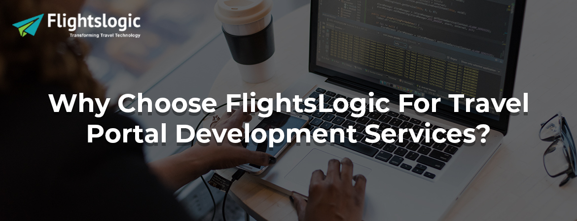 Why Choose FlightsLogic For Travel Portal Development Services?