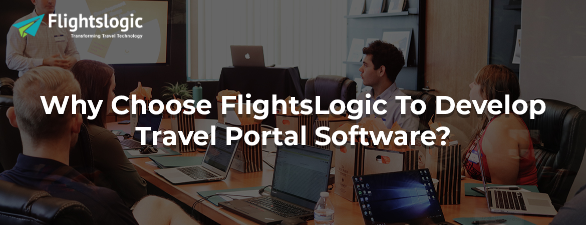 Why Choose FlightsLogic To Develop Travel Portal Software?