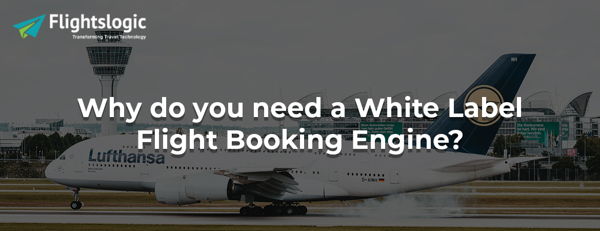 Why do you need a White Label Flight Booking Engine?