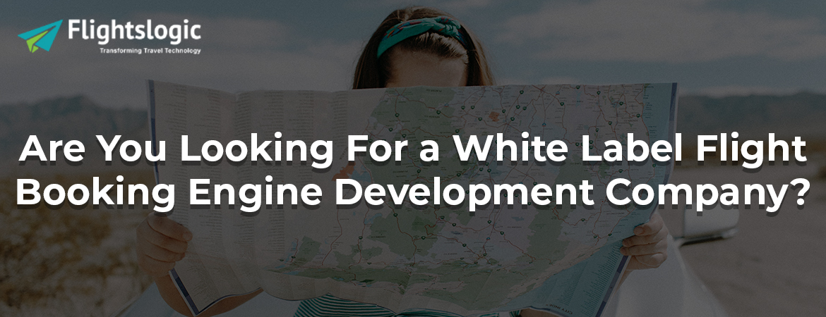 Are You Looking For a White Label Flight Booking Engine Development Company?