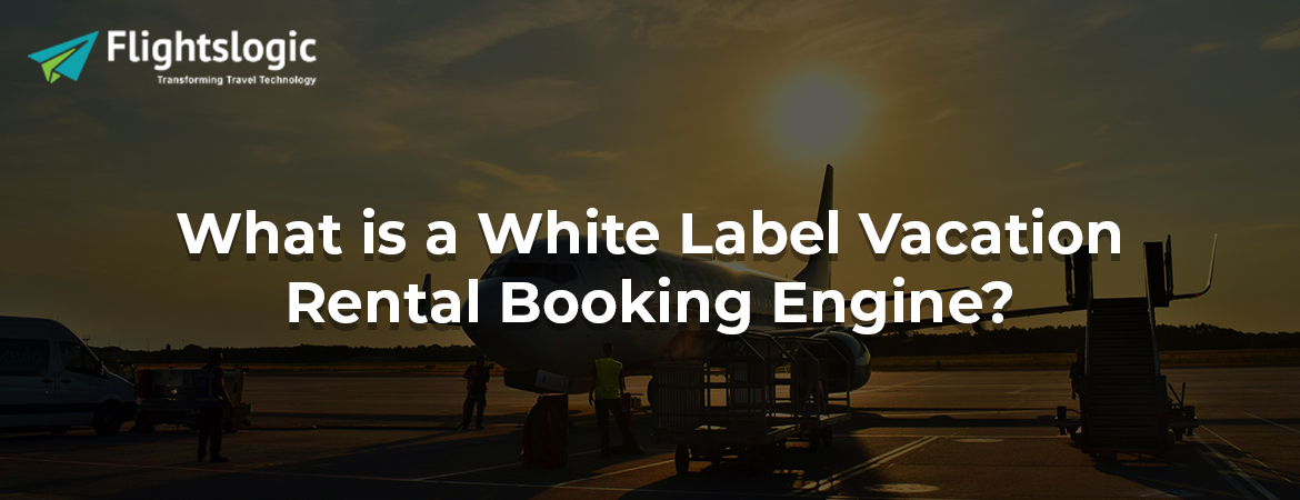 What is a White Label Vacation Rental Booking Engine?