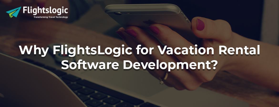 Why FlightsLogic for Vacation Rental Software Development?